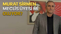 Murat Sirmen meclis üyesi mi oluyor?